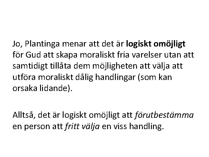 Jo, Plantinga menar att det är logiskt omöjligt för Gud att skapa moraliskt fria