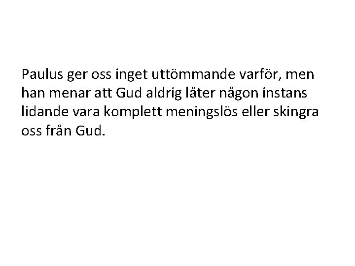 Paulus ger oss inget uttömmande varför, men han menar att Gud aldrig låter någon