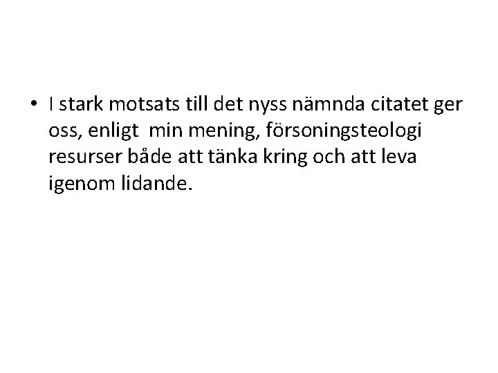  • I stark motsats till det nyss nämnda citatet ger oss, enligt min