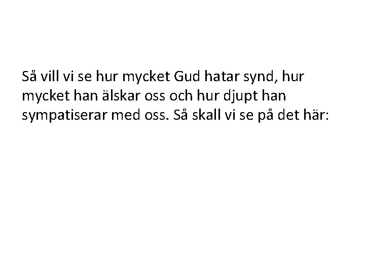 Så vill vi se hur mycket Gud hatar synd, hur mycket han älskar oss