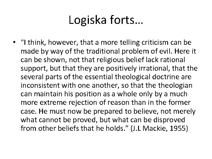 Logiska forts… • “I think, however, that a more telling criticism can be made