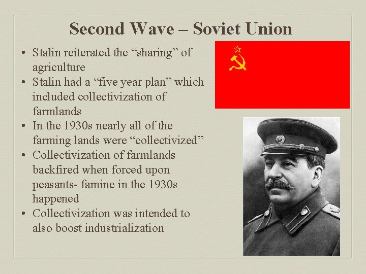 Second Wave – Soviet Union • Stalin reiterated the “sharing” of agriculture • Stalin