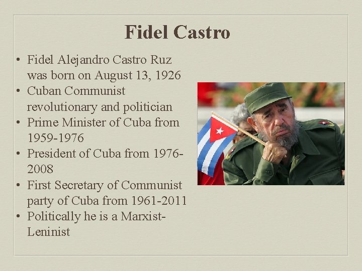 Fidel Castro • Fidel Alejandro Castro Ruz was born on August 13, 1926 •
