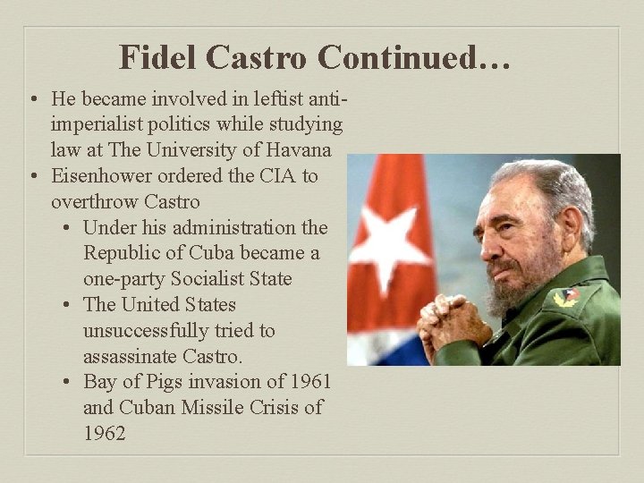 Fidel Castro Continued… • He became involved in leftist antiimperialist politics while studying law