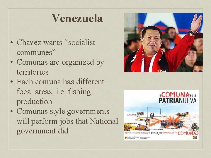 Venezuela • Chavez wants “socialist communes” • Comunas are organized by territories • Each