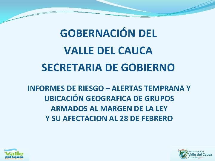 GOBERNACIÓN DEL VALLE DEL CAUCA SECRETARIA DE GOBIERNO INFORMES DE RIESGO – ALERTAS TEMPRANA