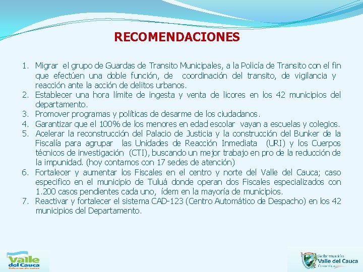 RECOMENDACIONES 1. Migrar el grupo de Guardas de Transito Municipales, a la Policía de