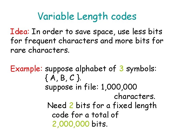 Variable Length codes Idea: In order to save space, use less bits for frequent
