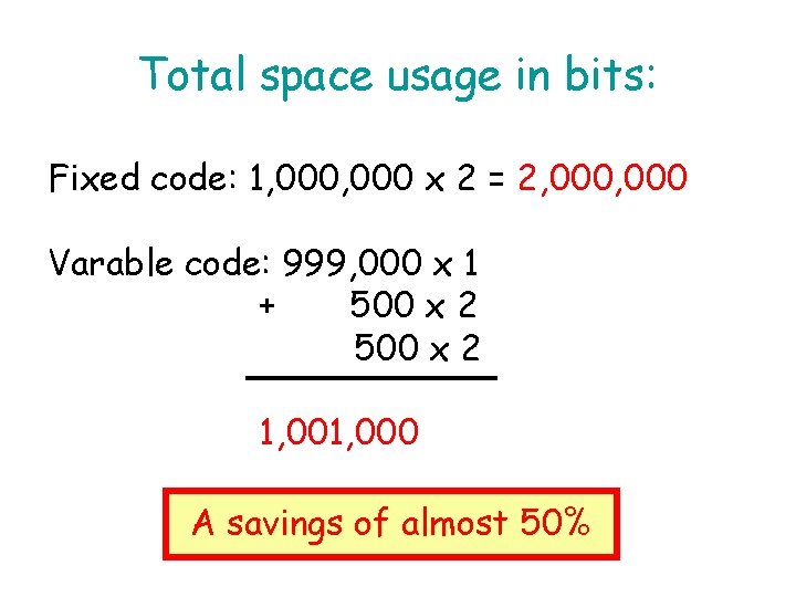 Total space usage in bits: Fixed code: 1, 000 x 2 = 2, 000