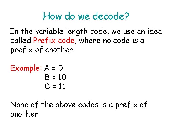 How do we decode? In the variable length code, we use an idea called