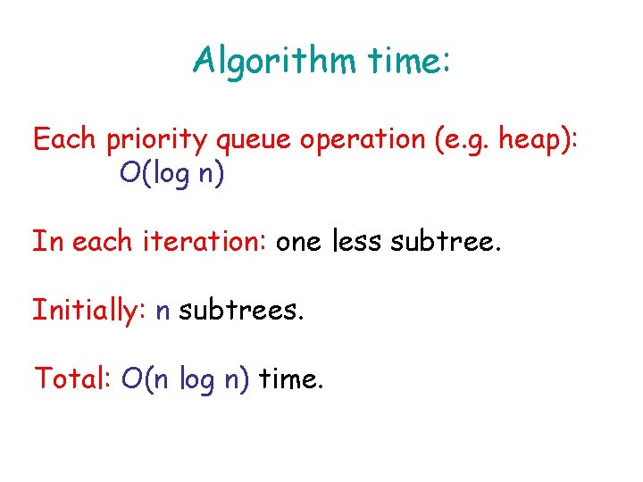 Algorithm time: Each priority queue operation (e. g. heap): O(log n) In each iteration: