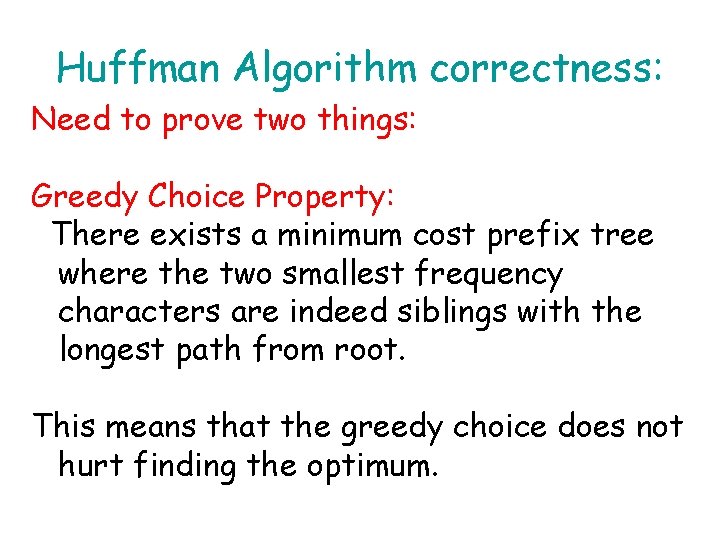 Huffman Algorithm correctness: Need to prove two things: Greedy Choice Property: There exists a