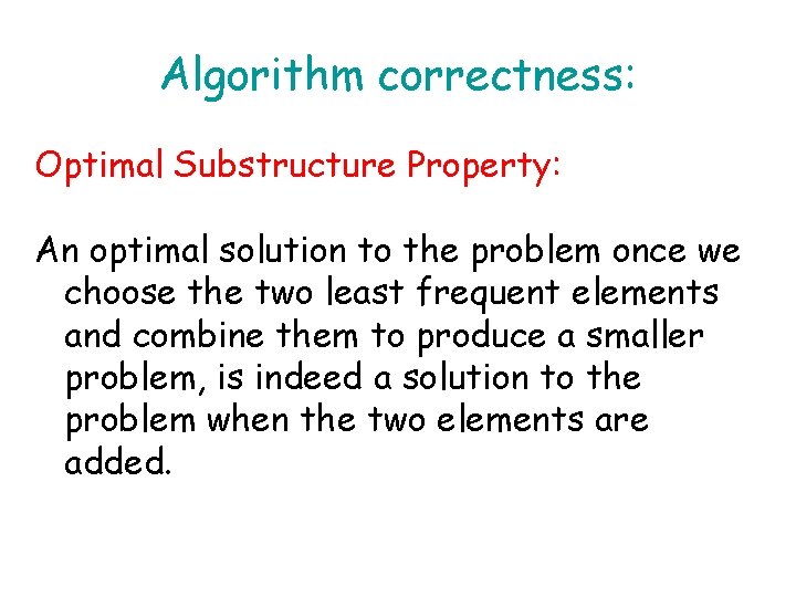 Algorithm correctness: Optimal Substructure Property: An optimal solution to the problem once we choose