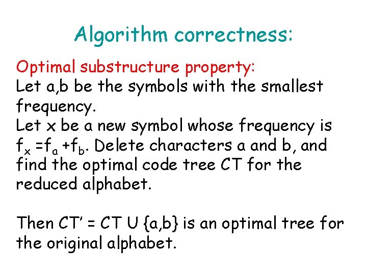 Algorithm correctness: Optimal substructure property: Let a, b be the symbols with the smallest