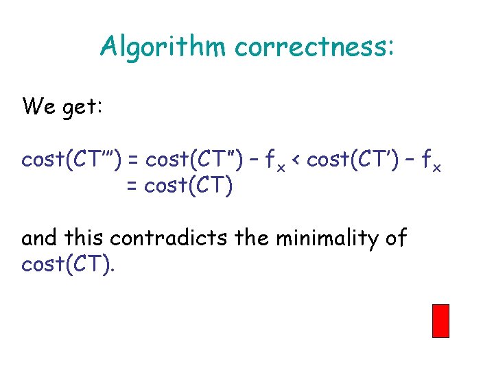 Algorithm correctness: We get: cost(CT’’’) = cost(CT”) – fx < cost(CT’) – fx =