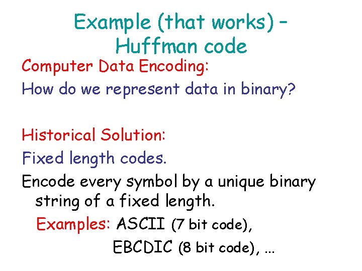 Example (that works) – Huffman code Computer Data Encoding: How do we represent data