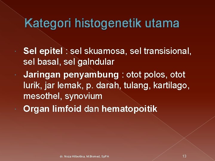 Kategori histogenetik utama Sel epitel : sel skuamosa, sel transisional, sel basal, sel galndular
