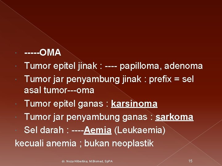 -----OMA Tumor epitel jinak : ---- papilloma, adenoma Tumor jar penyambung jinak : prefix