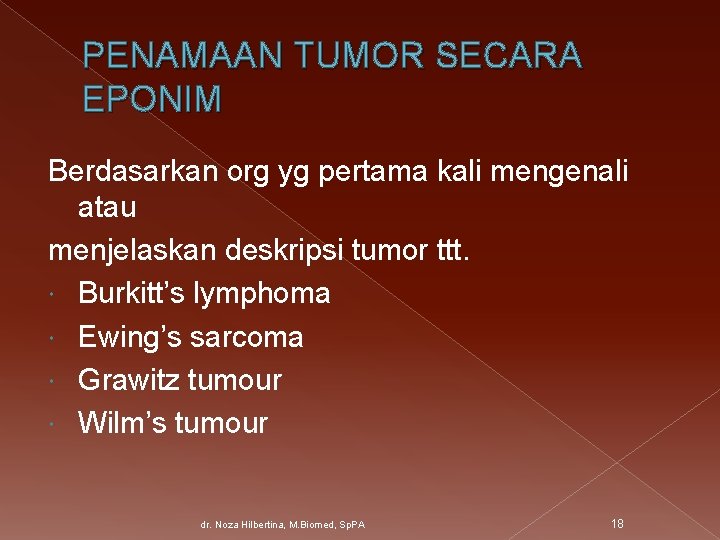 PENAMAAN TUMOR SECARA EPONIM Berdasarkan org yg pertama kali mengenali atau menjelaskan deskripsi tumor