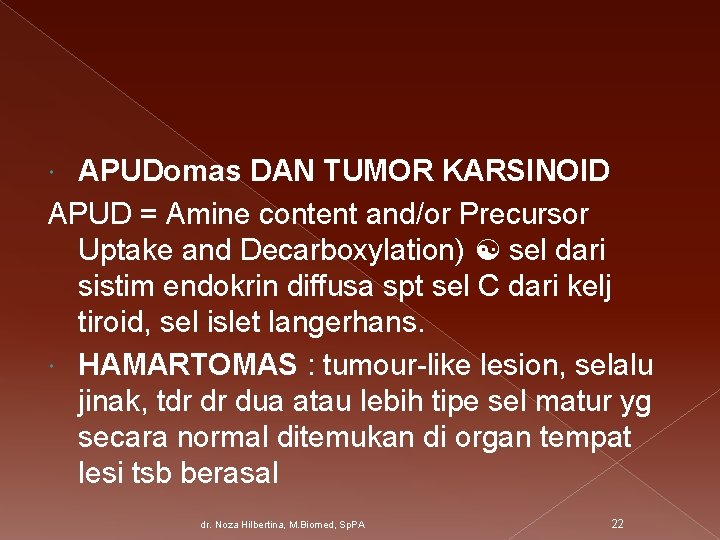 APUDomas DAN TUMOR KARSINOID APUD = Amine content and/or Precursor Uptake and Decarboxylation) sel