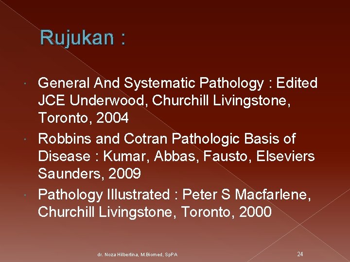 Rujukan : General And Systematic Pathology : Edited JCE Underwood, Churchill Livingstone, Toronto, 2004