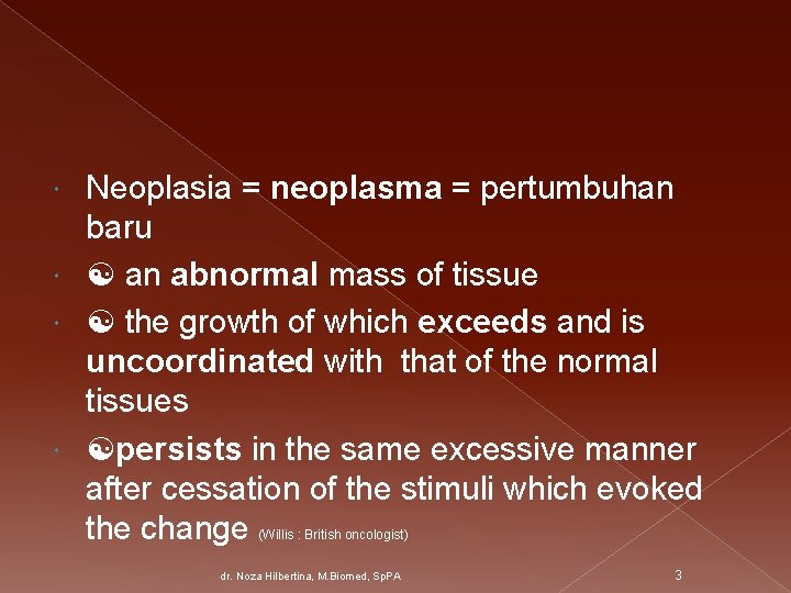 Neoplasia = neoplasma = pertumbuhan baru an abnormal mass of tissue the growth of