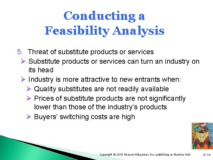 Conducting a Feasibility Analysis 5. Threat of substitute products or services Ø Substitute products