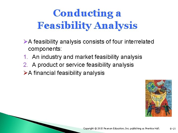 Conducting a Feasibility Analysis ØA feasibility analysis consists of four interrelated components: 1. An