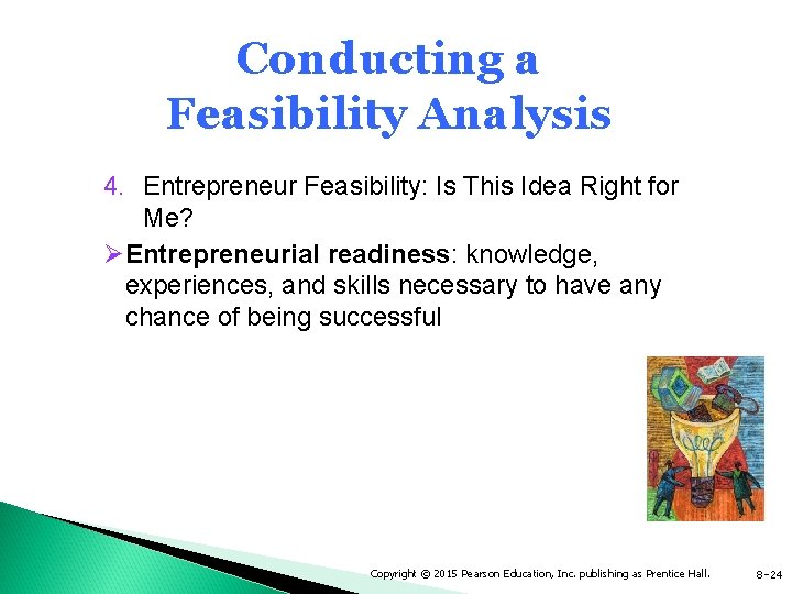 Conducting a Feasibility Analysis 4. Entrepreneur Feasibility: Is This Idea Right for Me? ØEntrepreneurial