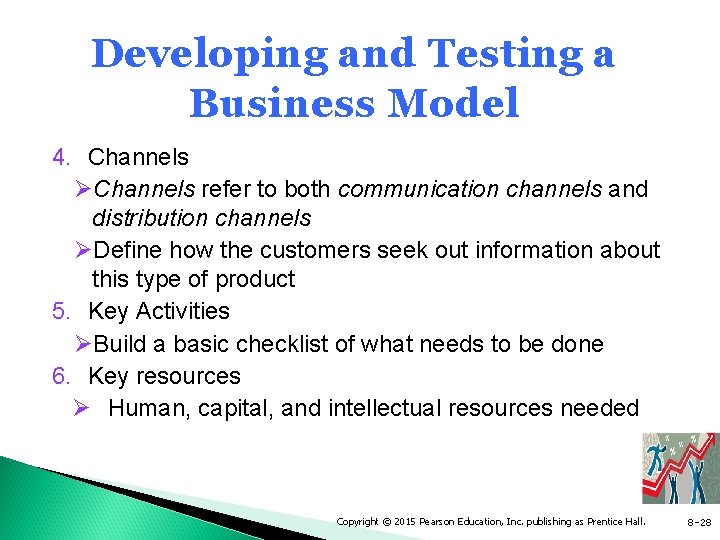 Developing and Testing a Business Model 4. Channels ØChannels refer to both communication channels