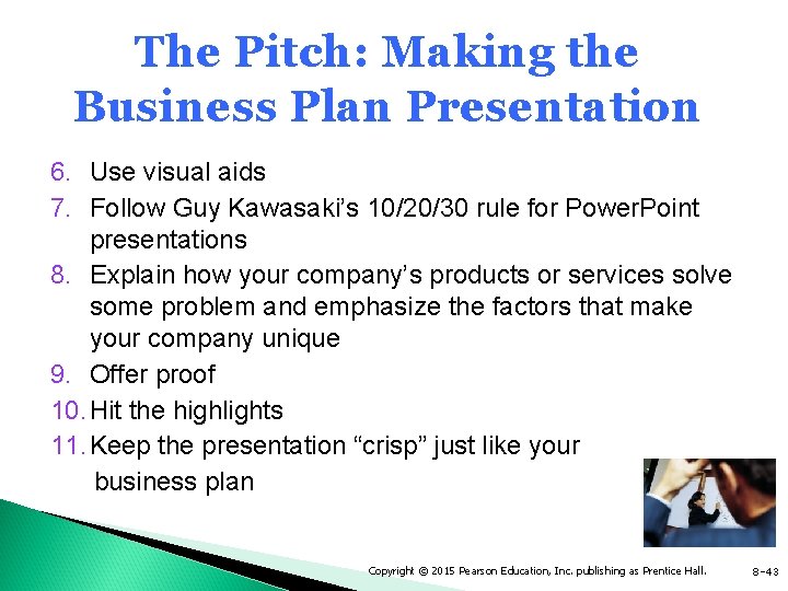 The Pitch: Making the Business Plan Presentation 6. Use visual aids 7. Follow Guy