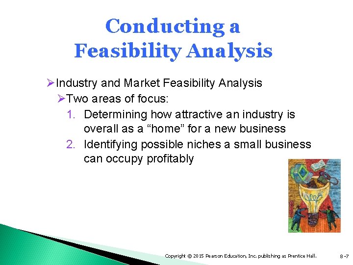 Conducting a Feasibility Analysis ØIndustry and Market Feasibility Analysis ØTwo areas of focus: 1.