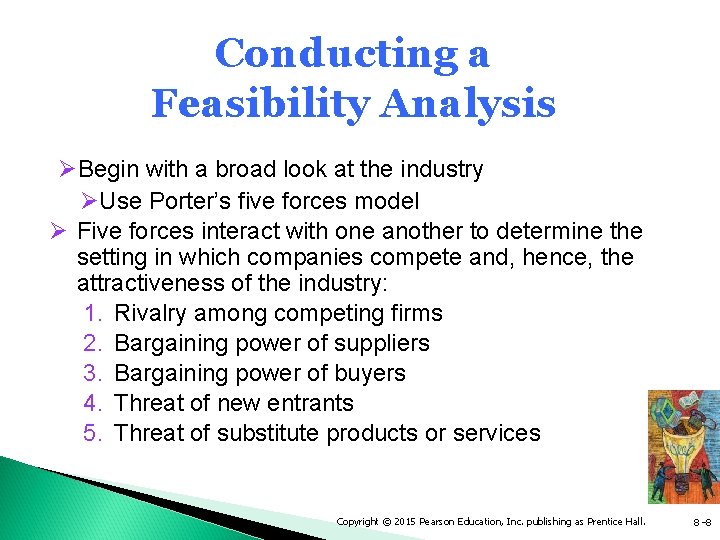 Conducting a Feasibility Analysis ØBegin with a broad look at the industry ØUse Porter’s