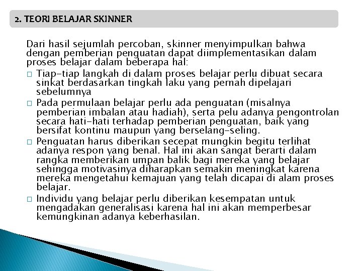 2. TEORI BELAJAR SKINNER Dari hasil sejumlah percoban, skinner menyimpulkan bahwa dengan pemberian penguatan