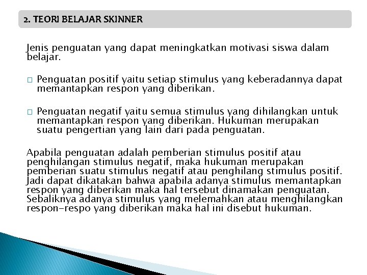 2. TEORI BELAJAR SKINNER Jenis penguatan yang dapat meningkatkan motivasi siswa dalam belajar. �