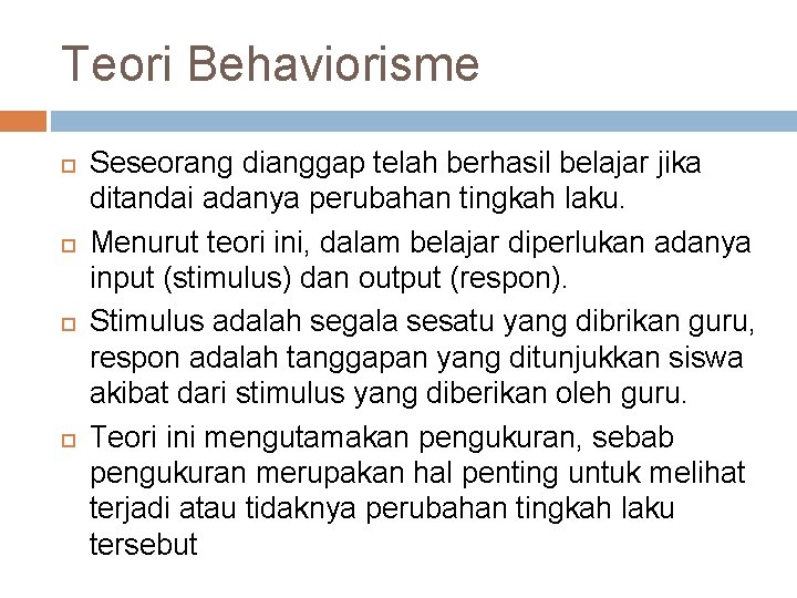 Teori Behaviorisme Seseorang dianggap telah berhasil belajar jika ditandai adanya perubahan tingkah laku. Menurut