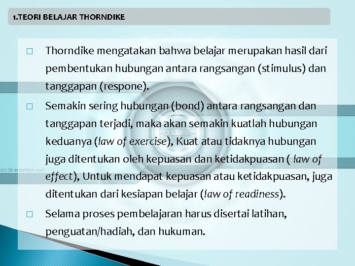 1. TEORI BELAJAR THORNDIKE � Thorndike mengatakan bahwa belajar merupakan hasil dari pembentukan hubungan