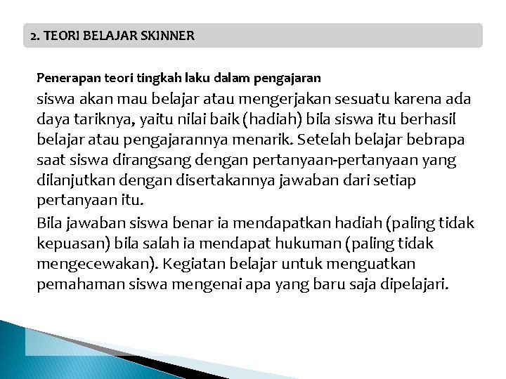 2. TEORI BELAJAR SKINNER Penerapan teori tingkah laku dalam pengajaran siswa akan mau belajar