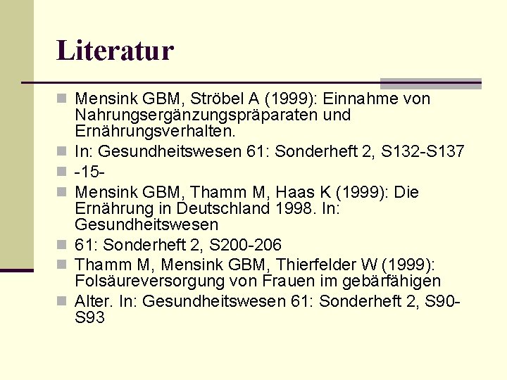 Literatur n Mensink GBM, Ströbel A (1999): Einnahme von n n n Nahrungsergänzungspräparaten und