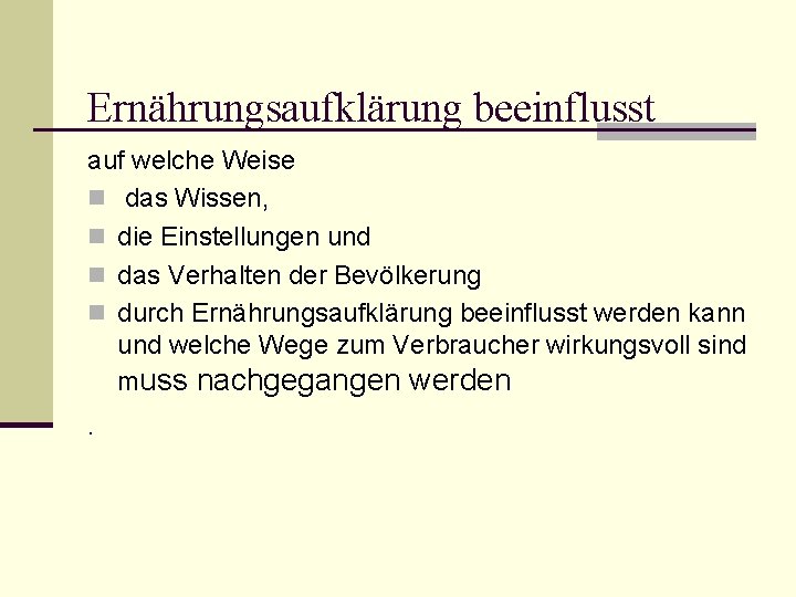 Ernährungsaufklärung beeinflusst auf welche Weise n das Wissen, n die Einstellungen und n das