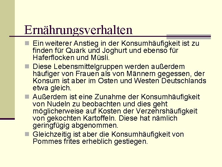 Ernährungsverhalten n Ein weiterer Anstieg in der Konsumhäufigkeit ist zu finden für Quark und