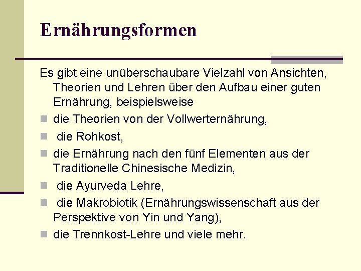 Ernährungsformen Es gibt eine unüberschaubare Vielzahl von Ansichten, Theorien und Lehren über den Aufbau