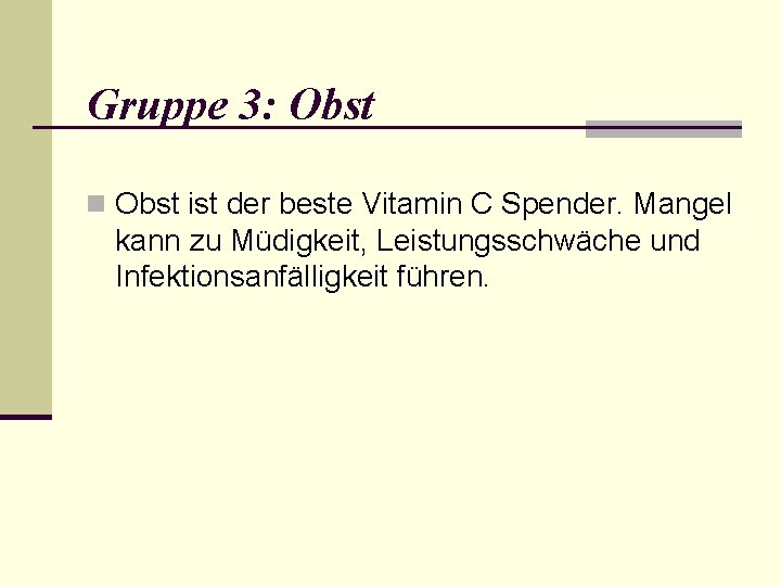 Gruppe 3: Obst n Obst ist der beste Vitamin C Spender. Mangel kann zu