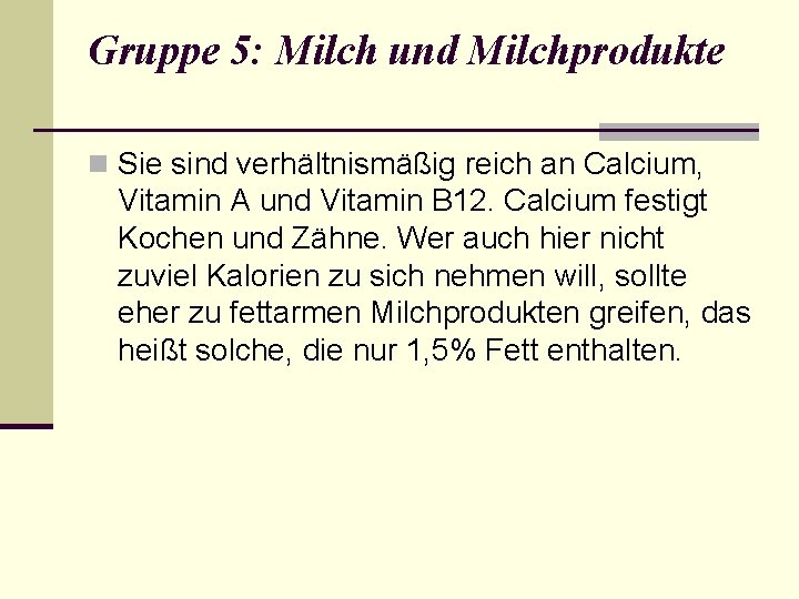 Gruppe 5: Milch und Milchprodukte n Sie sind verhältnismäßig reich an Calcium, Vitamin A