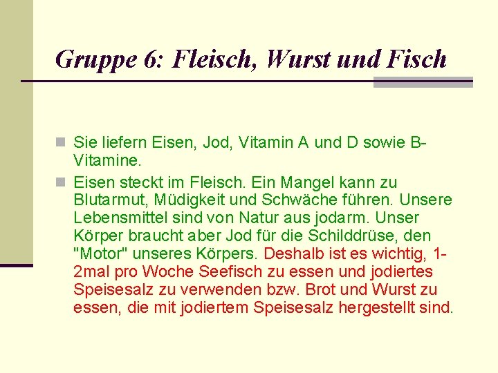 Gruppe 6: Fleisch, Wurst und Fisch n Sie liefern Eisen, Jod, Vitamin A und