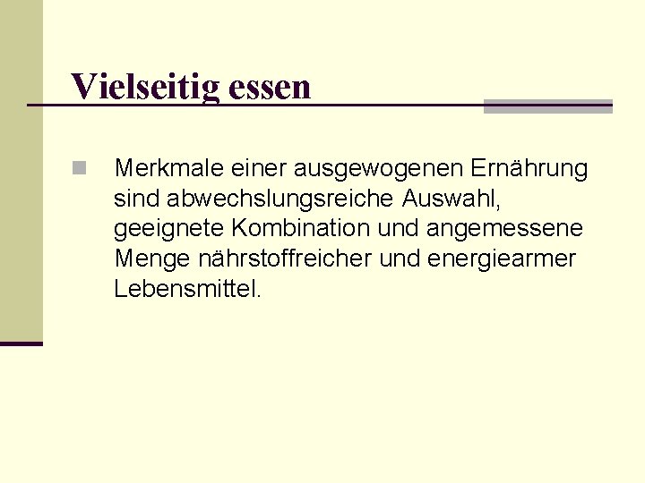 Vielseitig essen n Merkmale einer ausgewogenen Ernährung sind abwechslungsreiche Auswahl, geeignete Kombination und angemessene