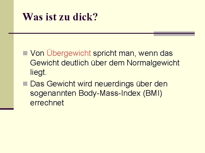 Was ist zu dick? n Von Übergewicht spricht man, wenn das Gewicht deutlich über