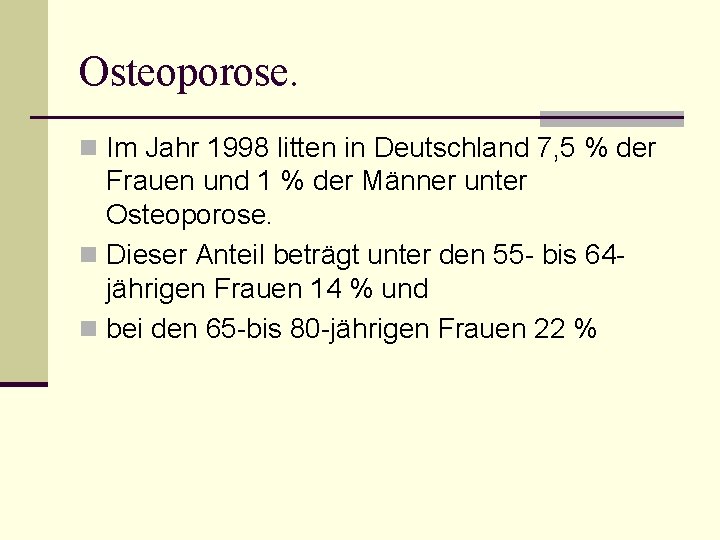 Osteoporose. n Im Jahr 1998 litten in Deutschland 7, 5 % der Frauen und