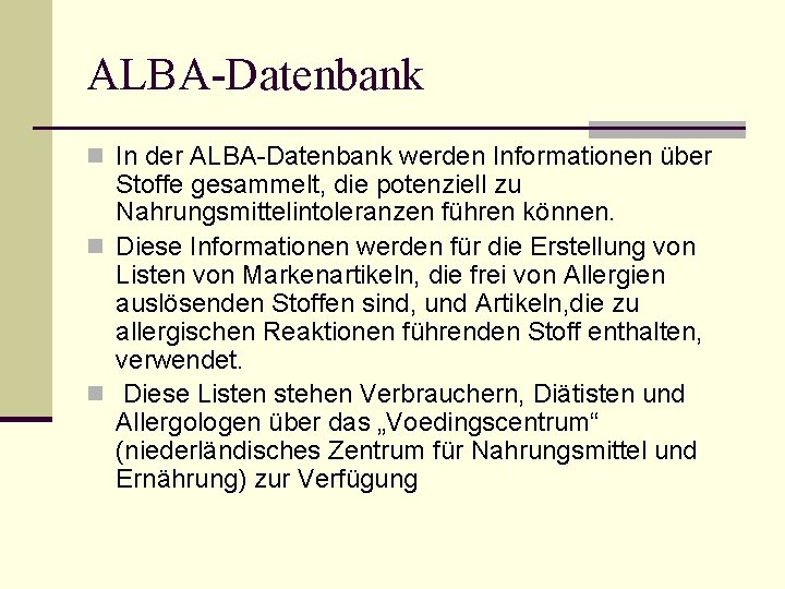 ALBA-Datenbank n In der ALBA-Datenbank werden Informationen über Stoffe gesammelt, die potenziell zu Nahrungsmittelintoleranzen