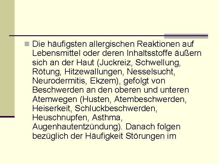 n Die häufigsten allergischen Reaktionen auf Lebensmittel oder deren Inhaltsstoffe äußern sich an der